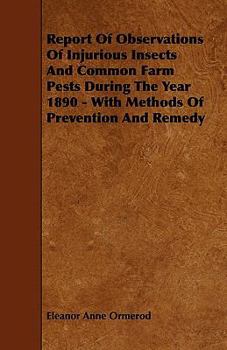 Paperback Report Of Observations Of Injurious Insects And Common Farm Pests During The Year 1890 - With Methods Of Prevention And Remedy Book