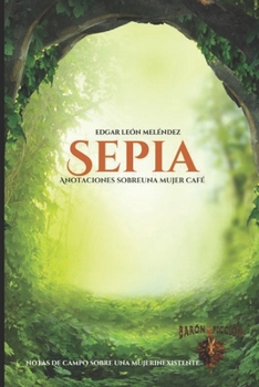 Paperback Sepia: Anotaciones sobre una mujer café [Spanish] Book