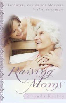 Paperback Raising Moms: Daughters Caring for Mothers in Their Later Years Book