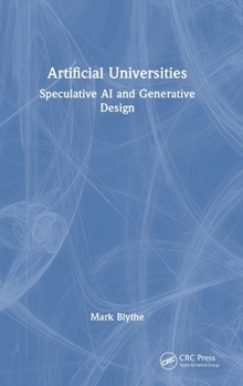 Hardcover Artificial Universities: Speculative AI and Generative Design Book