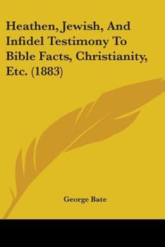 Heathen, Jewish, and Infidel Testimony to Bible Facts, Christianity