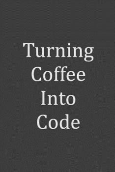 Paperback Turning Coffee Into Code: Funny Notebook Diary Blank Lined Journal Coworkers Gifts Book
