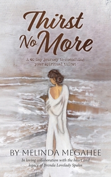 Paperback Thirst No More: A 40 day journey to quenching your spiritual thirst Book