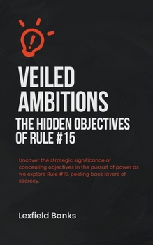 Paperback Veiled Ambitions: The Hidden Objectives of Rule #15 Book