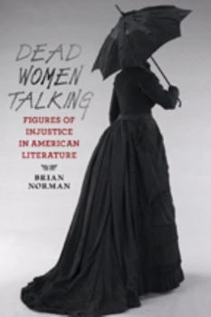 Paperback Dead Women Talking: Figures of Injustice in American Literature Book