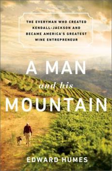 Hardcover A Man and His Mountain: The Everyman Who Created Kendall-Jackson and Became America's Greatest Wine Entrepreneur Book