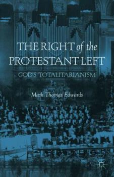 Hardcover The Right of the Protestant Left: God's Totalitarianism Book