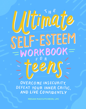 Paperback The Ultimate Self-Esteem Workbook for Teens: Overcome Insecurity, Defeat Your Inner Critic, and Live Confidently Book