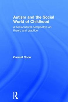 Hardcover Autism and the Social World of Childhood: A sociocultural perspective on theory and practice Book