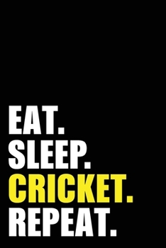 Eat Sleep Cricket Repeat: Cricket Player  Birthday Gift Idea | Blank Lined Notebook And Journal | 6x9 Inch 120 Pages White Paper