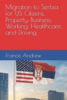 Migration to Serbia for US Citizens, Property, Business, Working, Healthcare and Driving