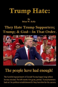 Paperback Trump Hate: They Hate Trump Supporters; Trump; & God-In That Order. Book