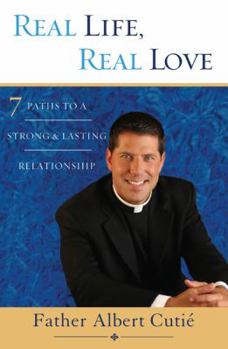Hardcover Real Life, Real Love: 7 Paths to a Strong and Lasting Relationship Book