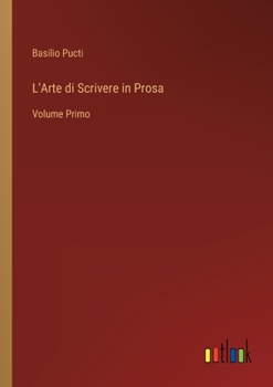 Paperback L'Arte di Scrivere in Prosa: Volume Primo [Italian] Book