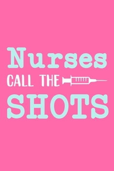 Paperback Nurses Call The Shots: Blank Lined Notebook Journal: Registered Nurse Medical Practitioner Nursing Student Gift 6x9 - 110 Pages - Plain White Book