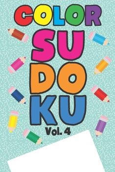 Color Sudoku Vol. 4: Play 9x9 Grid Color Sudoku Easy Volume 1-40 Coloring Book Pencil Crayons Play Them All Become A Sudoku Expert Paper Logic Games ... All Ages Boys and Girls Kids to Adult Gifts