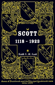 Paperback Scott 1118-1923, Being a Collection of "Scott" pedigrees containing all known male descendants from Buccleuch, Sinton, Harden, Balweary, etc. Book