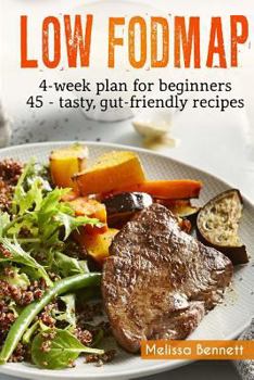 Paperback Low-FODMAP diet: The Complete Guide And Cookbook For Beginners, With 4-week Meal Plan And 45 Easy And Healthy Gut-friendly Recipes Book