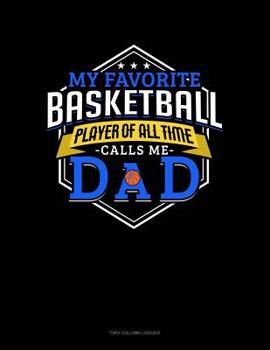 Paperback My Favorite Basketball Player Of All Time Calls Me Dad: Two Column Ledger Book