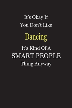 Paperback It's Okay If You Don't Like Dancing It's Kind Of A Smart People Thing Anyway: Blank Lined Notebook Journal Gift Idea Book