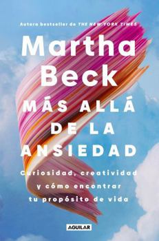 Paperback Más Allá de la Ansiedad / Beyond Anxiety: Curiosity, Creativity, and Finding Your Life's Purpose [Spanish] Book