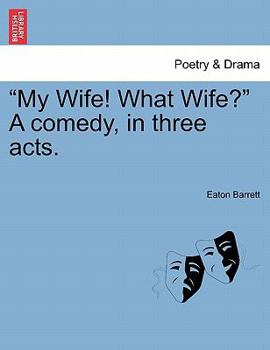 Paperback "My Wife! What Wife?" a Comedy, in Three Acts. Book