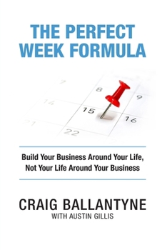 Paperback The Perfect Week Formula: Build Your Business Around Your Life, Not Your Life Around Your Business Book