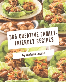 Paperback 365 Creative Family-Friendly Recipes: Enjoy Everyday With Family-Friendly Cookbook! Book