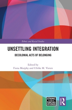 Hardcover Unsettling Integration: Decolonial Acts of Belonging Book