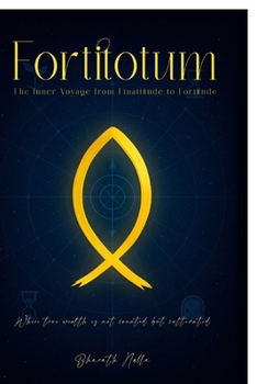 Fortitotum: The Inner Voyage from Finattitude to Fortitude