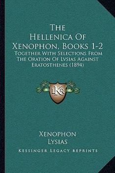 The Hellenica Of Xenophon, Books 1-2: Together With Selections From The Oration Of Lvsias Against Eratosthenes