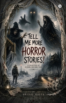 Tell Me More Horror Stories: A Collection of 20 Dark, Macabre Tales