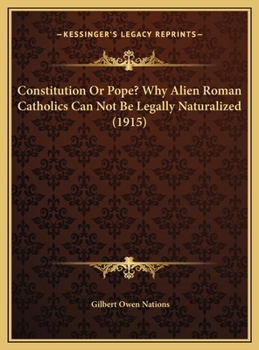 Hardcover Constitution Or Pope? Why Alien Roman Catholics Can Not Be Legally Naturalized (1915) Book