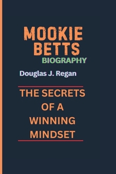 MOOKIE BETTS BIOGRAPHY: THE SECRETS OF A WINNING MINDSET