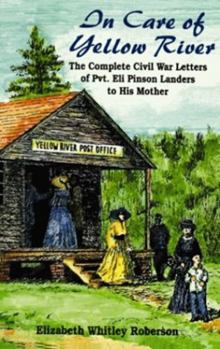 Paperback In Care of Yellow River: The Complete Civil War Letters of Pvt. Eli Pinson Landers to His Mother Book
