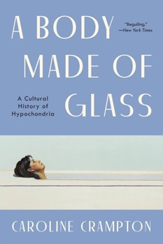Paperback A Body Made of Glass: A History of Hypochondria Book
