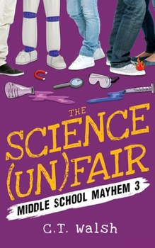 The Science (un)Fair - Book #3 of the Middle School Mayhem