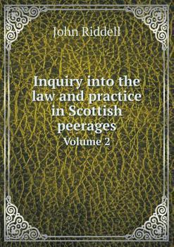 Paperback Inquiry into the law and practice in Scottish peerages Volume 2 Book