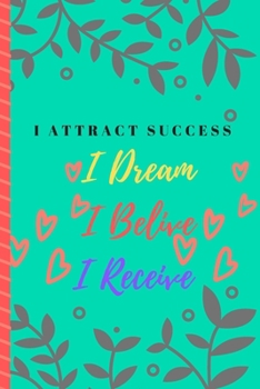 I Attract Seccess I Dream I Belive I Receive: 2020 Vision Board Planner and Organizer Productivity College Dream Notebook , Dairy , Journal For Women Girls Boys Men