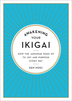 Hardcover Awakening Your Ikigai: How the Japanese Wake Up to Joy and Purpose Every Day Book