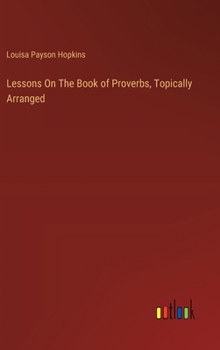 Hardcover Lessons On The Book of Proverbs, Topically Arranged Book