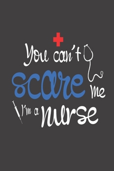 Paperback You Can't Scare Me I'm A Nurse: Lined Journal For Nursing Students And Med School Graduates Book