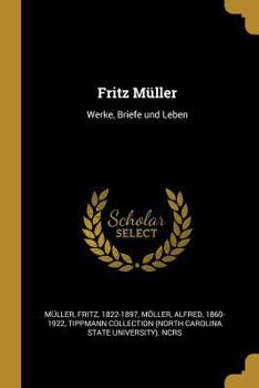 Paperback Fritz Müller: Werke, Briefe und Leben [German] Book