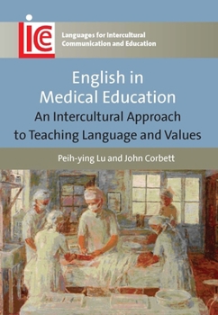 English in Medical Education: An Intercultural Approach to Teaching Language and Values - Book #24 of the Languages for Intercultural Communication and Education