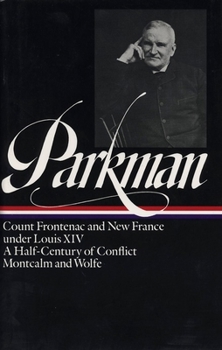 Hardcover Francis Parkman: France and England in North America Vol. 2 (Loa #12): Count Frontenac and New France Under Louis XIV / A Half-Century of Conflict / M Book