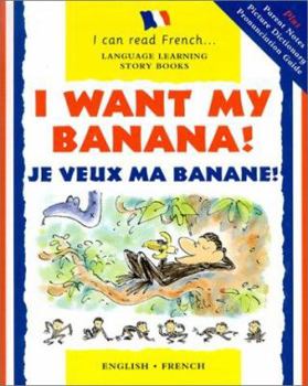 Hardcover I Want My Banana! Je Veux Ma Banane! (Language Learning Story Books: I Can Read French) (English and French Edition) Book