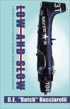 Paperback Low and Slow: A Novel of Navy Flight Training Behind Round Engines Book