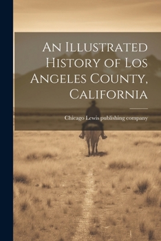 Paperback An Illustrated History of Los Angeles County, California Book