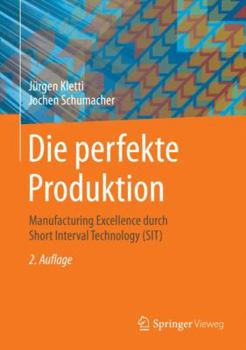 Hardcover Die Perfekte Produktion: Manufacturing Excellence Durch Short Interval Technology (Sit) [German] Book