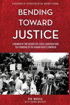 Paperback Bending Toward Justice: A Memoir of Two Decades of LGBT Leadership and the Founding of the Human Rights Campaign Book